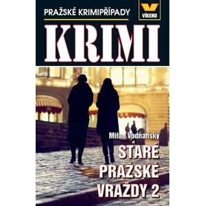 Staré pražské vraždy 2 - Pražské krimipřípady - Milan Vodňanský