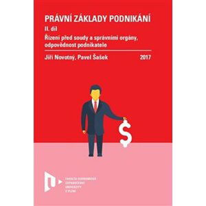 Právní základy podnikání II. - Řízení před soudy a správními orgány, odpovědnost podnikatele - Jiří Novotný