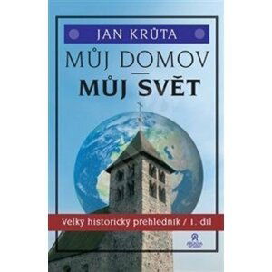 Můj domov, můj svět (1.-15. století) - Velký historický přehledník 1. díl - Jan Krůta