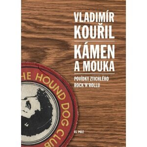 Kámen a mouka - Povídky ztichlého rock´n´rollu - Vladimír Kouřil