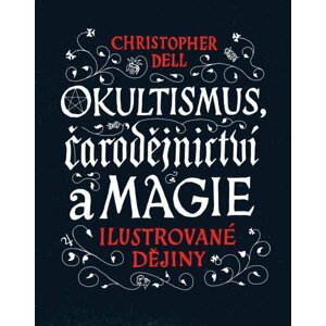 Okultismus, čarodějnictví a magie - Ilustrované dějiny - Christopher Dell