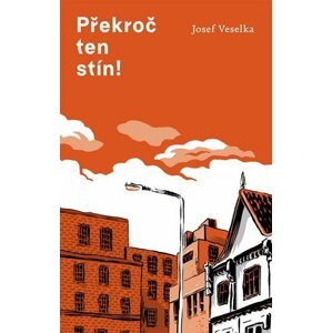 Překroč ten stín! - Josef Veselka