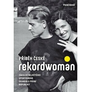 Příběh české rekordwoman - Zákulisí největšího sportovního skandálu první republiky - Pavel Kovář