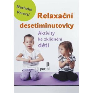 Relaxační desetiminutovky - Aktivity ke zklidnění dětí - Nathalie Peretti