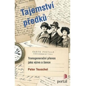 Tajemství předků - Transgenerační přenos jako výzva a šance - Peter Teuschel