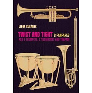 Twist and Tight - 8 fanfares for 2 trumpets, 2 trombones and timpani - Libor Kubánek