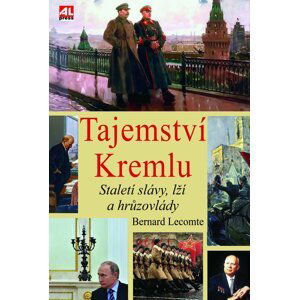 Tajemství Kremlu - Staletí slávy, lží a hrůzovlády - Bernard Lecomte