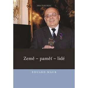 Eduard Maur. Země – paměť – lidé - Pavla Jirková; Jiří Hrbek; Jan Zdichynec