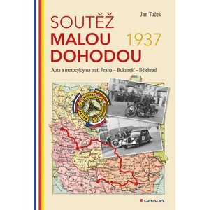 Soutěž Malou dohodou 1937 - Auta a motocykly na trati Praha - Bukurešť - Bělehrad - Jan Tuček