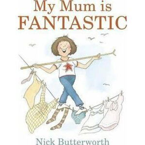 My Mum Is Fantastic - Nick Butterworth