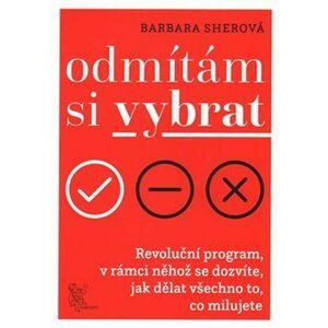 Odmítám si vybrat - Revoluční program v rámci něhož se dozvíte, jak dělat všechno, co milujete - Barbara Sherová