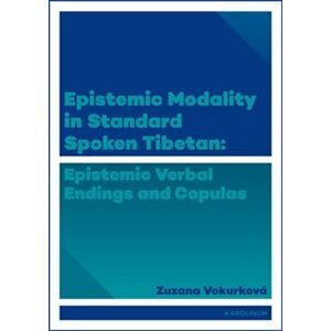 Epistemic modality in spoken standard Tibetian - epistemic verbal endings and copulas - Zuzana Vokurková