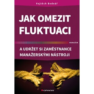 Jak omezit fluktuaci a udržet si zaměstnance manažerskými nástroji - Vojtěch Bednář