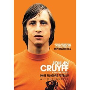 Moje filozofie fotbalu - Autobiografie - Johan Cruyff