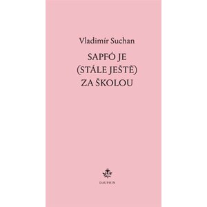 Sapfó je (stále ještě) za školou - Vladimír Suchan