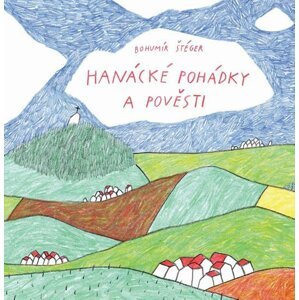 Hanácké pohádky a pověsti - Bohumír Štéger