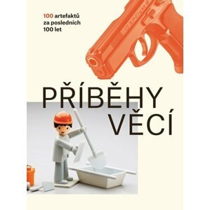 Příběhy věcí - 100 artefaktů za posledních 100 let - Petra Nováková