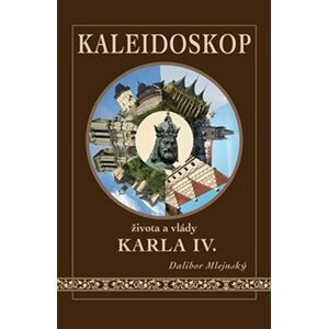 Kaleidoskop života a vlády Karla IV. - Dalibor Mlejnský