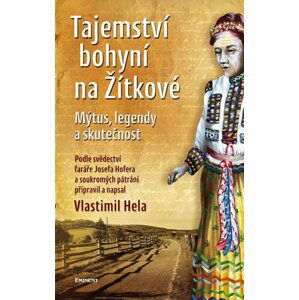 Tajemství bohyní na Žítkové - Mýtus, legendy a skutečnost - Vlastimil Hela