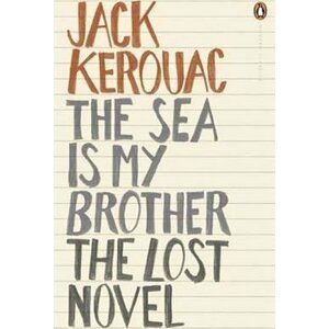 The Sea is My Brother : The Lost Novel - Jack Kerouac