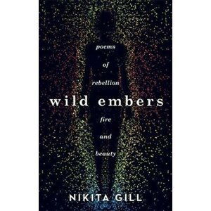 Wild Embers : Poems of rebellion, fire and beauty - Nikita Gill