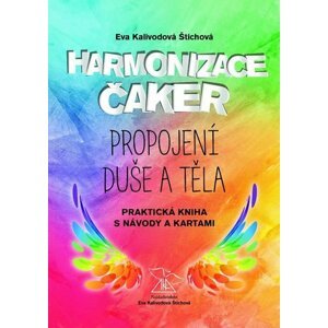 Harmonizace čaker - Propojení duše a těla - Štichová Eva Kalivodová