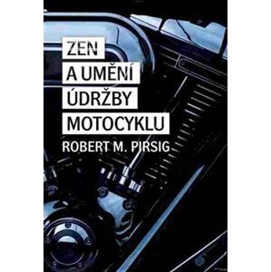 Zen a umění údržby motocyklu - Robert M. Pirsig