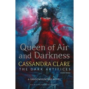 Queen of Air and Darkness, Dark Artifices 3 - Cassandra Clare