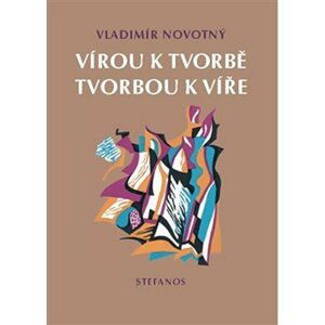 Vírou k tvorbě, tvorbou k víře - Vladimír Novotný