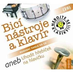 Nebojte se klasiky! 20 Bicí nástroje a klavír aneb Uhodit hřebíček na hlavičku - CD