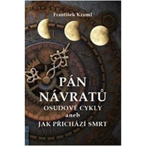 Pán návratů - Osudové cykly aneb jak přichází smrt - František Kruml