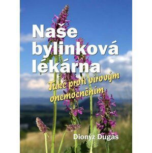Naše bylinková lékárna - Také proti virovým onemocněním - Dionýz Dugas