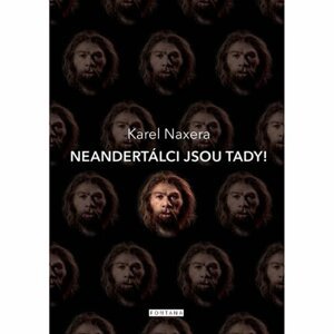 Neandertálci jsou tady! - Karel Naxera