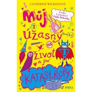 Můj úžasný život a jiné katastrofy - Catherine Wilkinsová