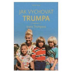 Jak vychovat Trumpa - Ivana Trump