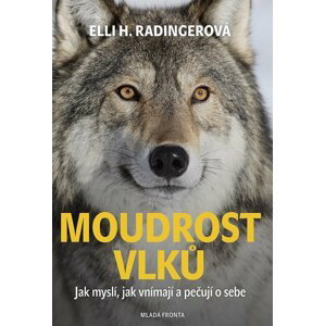 Moudrost vlků - Jak myslí, jak vnímají a pečují o sebe, 1.  vydání - Elli H. Radinger
