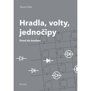 Hradla, volty, jednočipy - Úvod do bastlení - Martin Malý