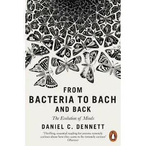 From Bacteria to Bach and Back : The Evolution of Minds - Daniel C. Dennett