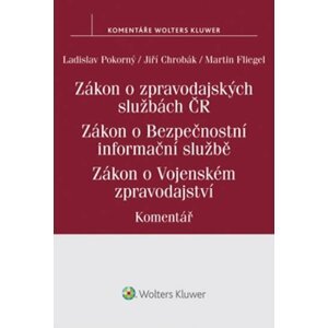 Zákon o zpravodajských službách České republiky - Zákon o Bezpečnostní informační službě - Zákon o Vojenském zpravodajství: Komentář - Ladislav Pokorný