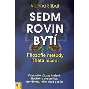 Sedm rovin bytí - Filozofie metody Theta léčení - Vianna Stibal