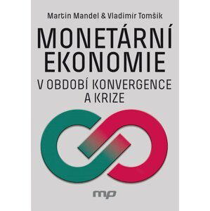 Monetární ekonomie v období krize a konvergence - Martin Mandel
