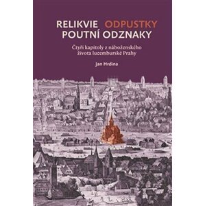 Relikvie - odpustky - poutní odznaky - Jan Hrdina