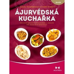 Ájurvédská kuchařka - Průvodce správným stravováním a zdravím pro jednotlivé konstituce - Urmila Desai