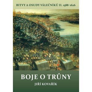 Boje o trůny - Bitvy a osudy válečníků II. 1588-1626 - Jiří Kovařík