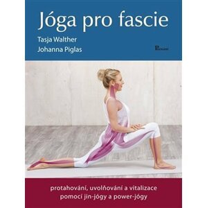 Jóga pro fascie - Protahování, uvolňování a vitalizace fascií pomocí jin-jógy a powert-jógy - Johanna Piglas