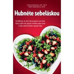 Hubněte sebeláskou - Osvědčený, na míru šitý program Love Diet, který změní váš způsob vnímání sebe sama a díky němuž budete vypadat lépe - Connie Guttersen