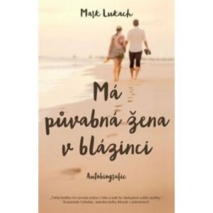 Má půvabná žena v blázinci - autobiografie - Mark Lukach