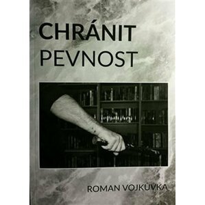 Chránit pevnost - Roman Vojkůvka