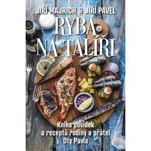 Ryba na talíři - Kniha povídek a receptů rodiny a přátel Oty Pavla - Jiří Majrich