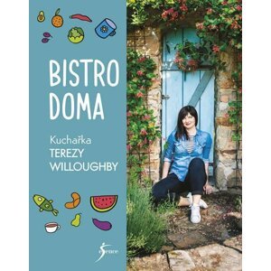 Bistro doma. Kuchařka Terezy Willoughby - Tereza Willoughby